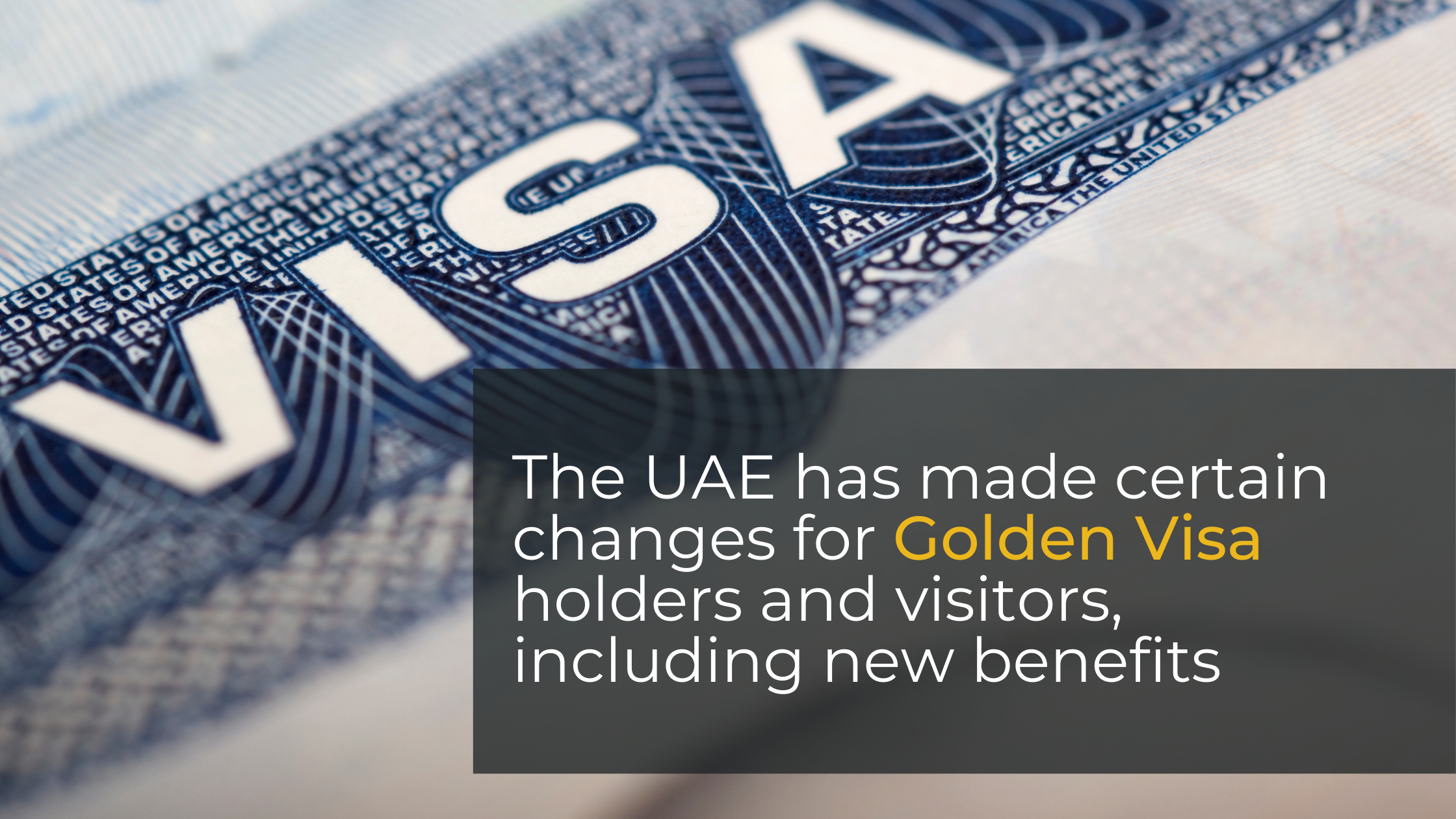 The UAE has made certain changes for Golden Visa holders and visitors, including new benefits.