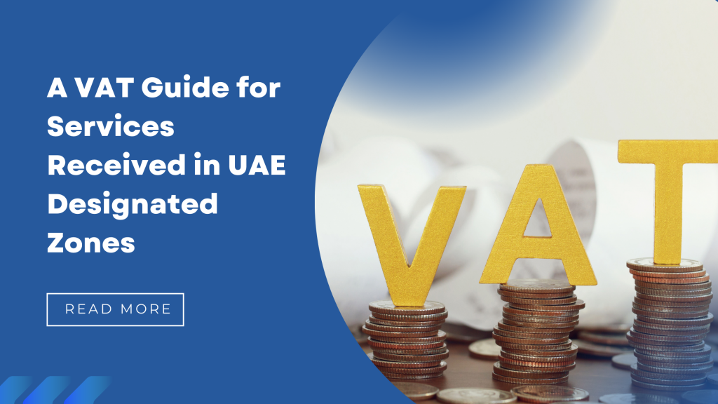 A VAT Guide for Services Received in UAE Designated Zones