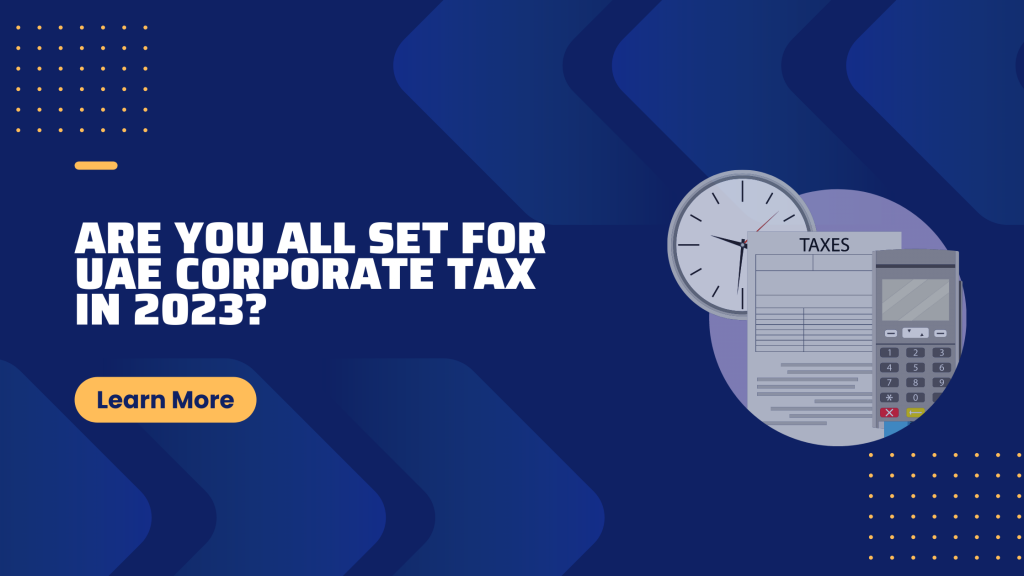 Are You All Set for UAE Corporate Tax in 2023?