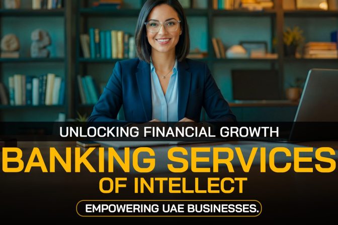 Unlocking Financial Growth: The Banking Services of Intellect: Empowering UAE Businesses