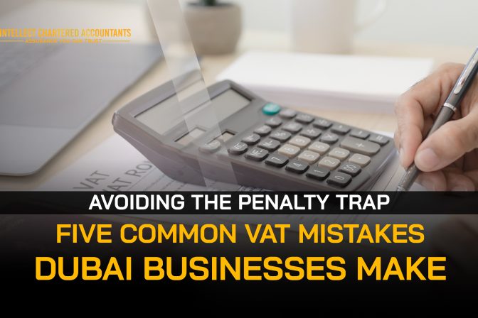 Avoiding the Penalty Trap: Five Common VAT Mistakes Dubai Businesses Make