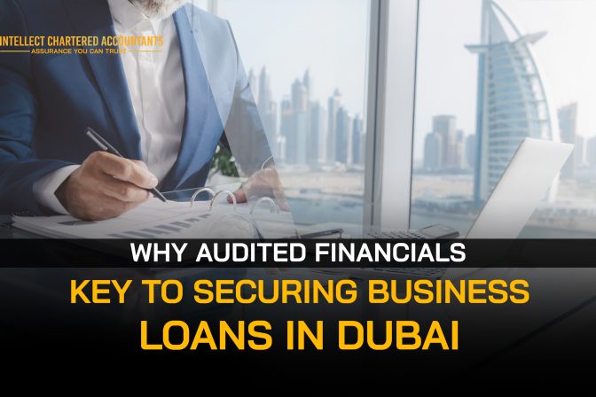 Why Audited Financials Are Key to Securing Business Loans in Dubai