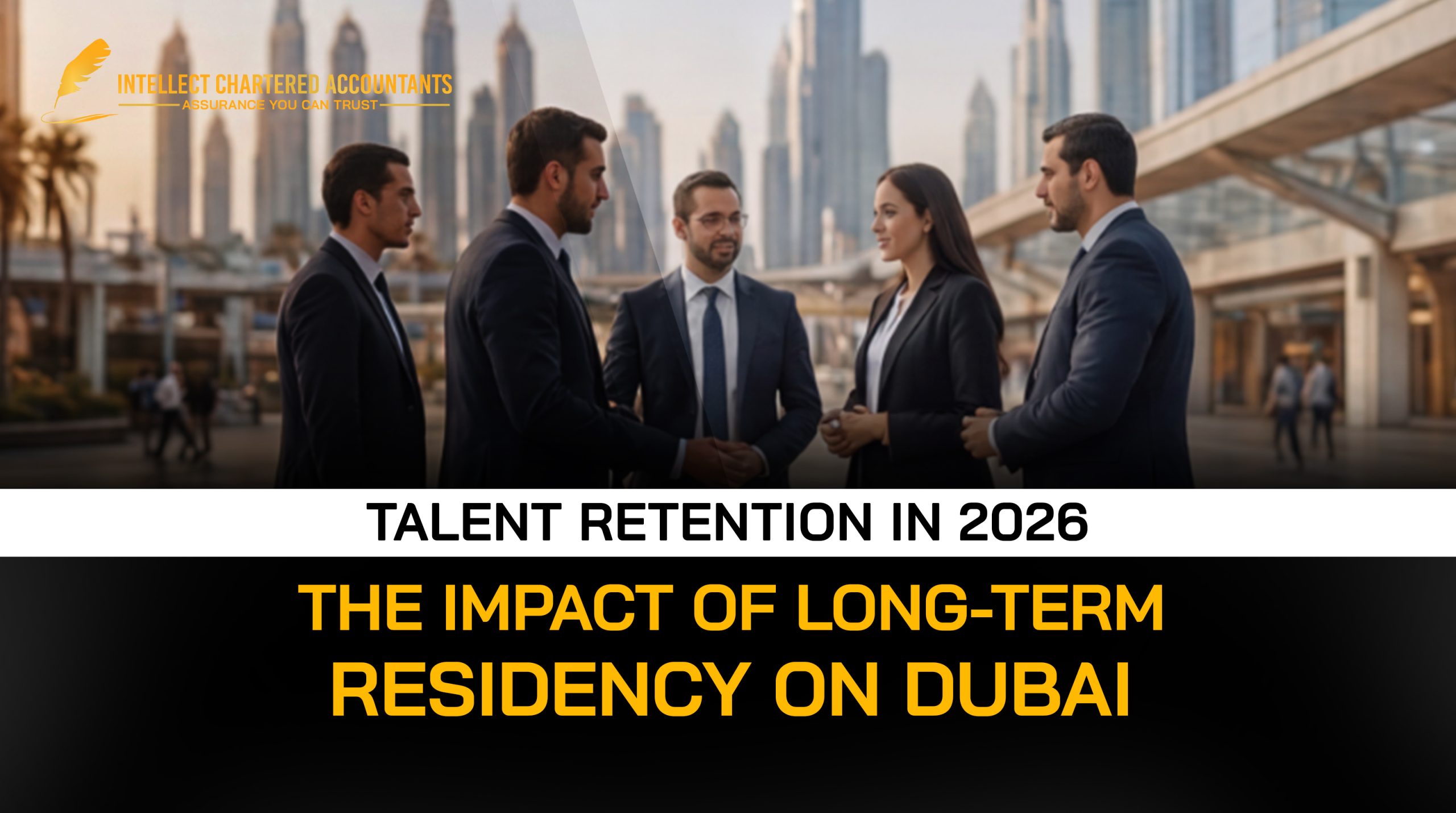 The Impact of Long-Term Residency on Dubai’s Talent Retention in 2026