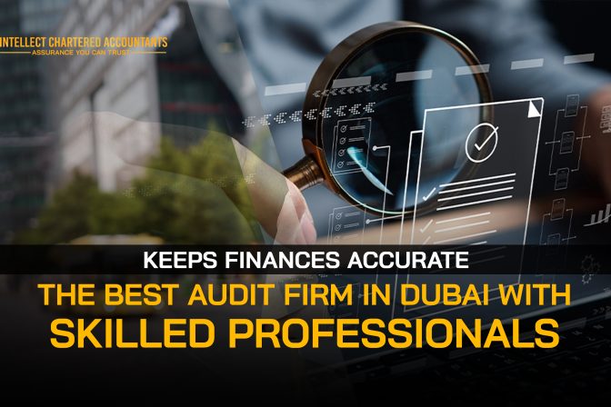 Best Audit Firm in Dubai: Keeps Finances Accurate with Skilled Professionals